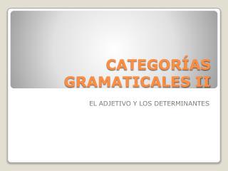 CATEGORÍAS GRAMATICALES II