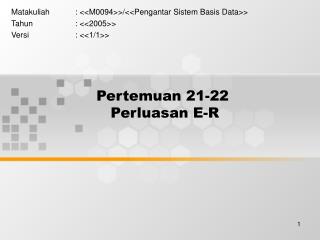 Pertemuan 21-22 Perluasan E-R