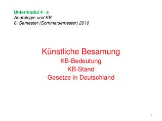 Untermodul 4 - 6 Andrologie und KB 6. Semester (Sommersemester) 2010