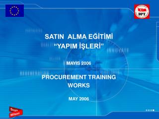 SATIN ALMA EĞİTİMİ “YAPIM İŞLERİ” MAYIS 2006 PROCUREMENT TRAINING WORKS MAY 2006