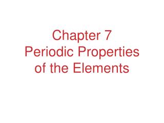 Chapter 7 Periodic Properties of the Elements