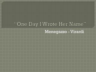 “One Day I Wrote Her Name ”