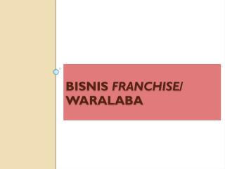 BISNIS FRANCHISE / WARALABA