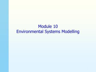 Module 10 Environmental Systems Modelling