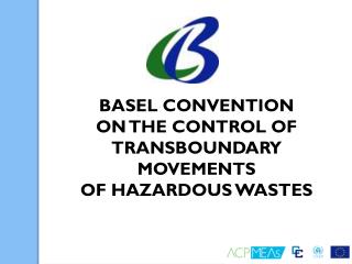 BASEL CONVENTION ON THE CONTROL OF TRANSBOUNDARY MOVEMENTS OF HAZARDOUS WASTES