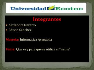 Integrantes Alexandra Navarro Edison Sánchez Materia: Informática Avanzada