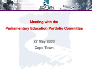 Meeting with the Parliamentary Education Portfolio Committee 27 May 2003 Cape Town