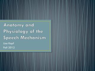 Anatomy and Physiology of the Speech Mechanism