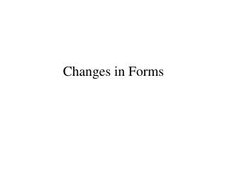 Changes in Forms
