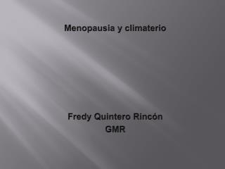 Menopausia y climaterio Fredy Quintero Rincón GMR