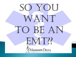 SO YOU WANT TO BE AN emt??