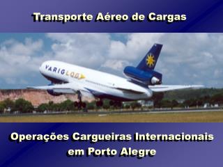 Operações Cargueiras Internacionais em Porto Alegre