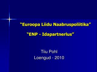 “Euroopa Liidu Naabruspoliitika” “ENP - Idapartnerlus”
