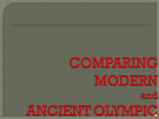 COMPARING MODERN and ANCIENT OLYMPIC