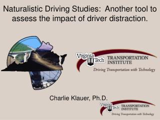 Naturalistic Driving Studies: Another tool to assess the impact of driver distraction.