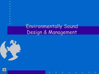Environmentally Sound Design &amp; Management