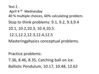 Test 2 . April 4 th Wednesday 40 % multiple choices, 60% calculating problem.