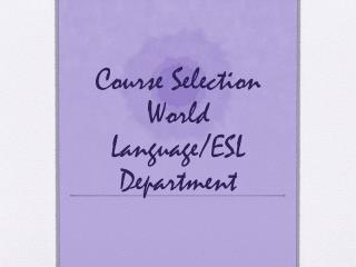 Course Selection World Language/ESL Department