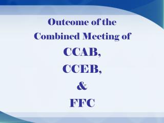 Outcome of the Combined Meeting of CCAB, CCEB, &amp; FFC