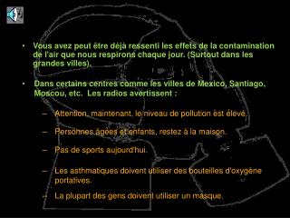 Attention, maintenant, le niveau de pollution est élevé.