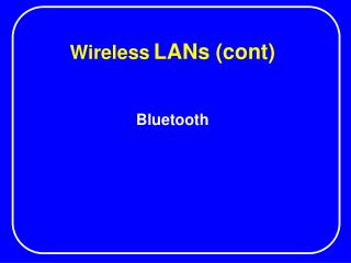 Wireless LANs (cont)