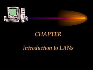 CHAPTER Introduction to LANs