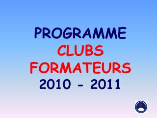 PROGRAMME CLUBS FORMATEURS 2010 - 2011