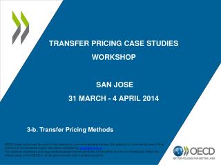 TRANSFER PRICING CASE STUDIES WORKSHOP SAN JOSE 31 MARCH - 4 APRIL 2 014