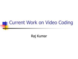 Current Work on Video Coding