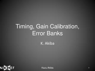 Timing, Gain Calibration, Error Banks