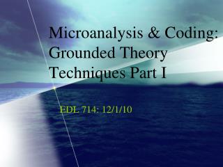 Microanalysis &amp; Coding: Grounded Theory Techniques Part I