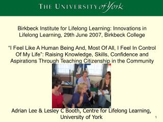 Adrian Lee &amp; Lesley C Booth, Centre for Lifelong Learning, University of York