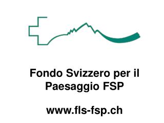 Fondo Svizzero per il Paesaggio FSP fls-fsp.ch