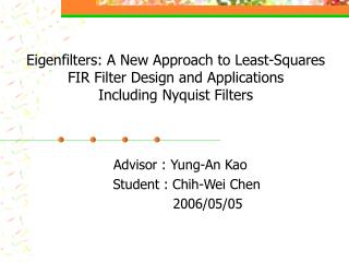Advisor : Yung-An Kao Student : Chih-Wei Chen 2006/05/05