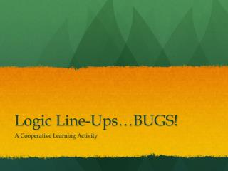 Logic Line-Ups…BUGS!