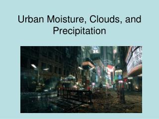 Urban Moisture, Clouds, and Precipitation