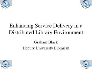 Enhancing Service Delivery in a Distributed Library Environment