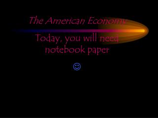 The American Economy Today, you will need notebook paper 