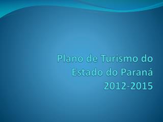 Plano de Turismo do Estado do Paraná 2012-2015