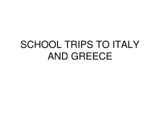 SCHOOL TRIPS TO ITALY AND GREECE