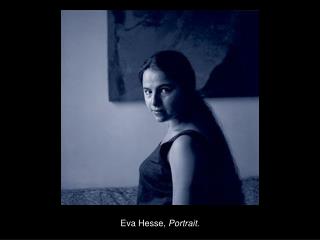 Eva Hesse, Portrait.