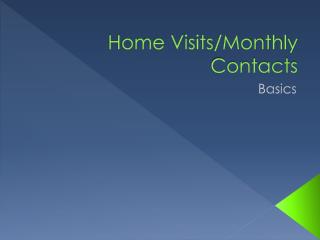 Home Visits/Monthly Contacts
