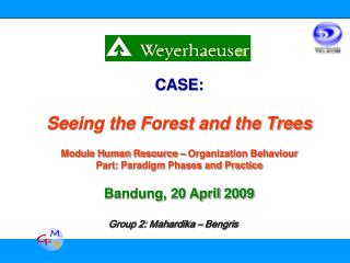 CASE: Seeing the Forest and the Trees Module Human Resource – Organization Behaviour