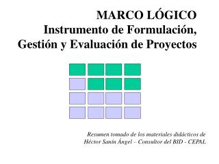 MARCO LÓGICO Instrumento de Formulación, Gestión y Evaluación de Proyectos