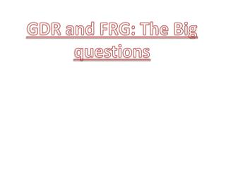 GDR and FRG: The Big questions
