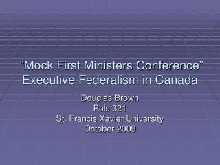 “Mock First Ministers Conference” Executive Federalism in Canada