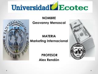 NOMBRE Geovanny Menoscal MATERIA Marketing Internacional PROFESOR Alex Rendón