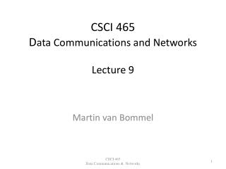 CSCI 465 D ata Communications and Networks Lecture 9