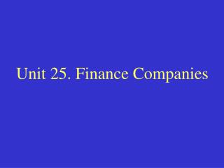 Unit 25. Finance Companies