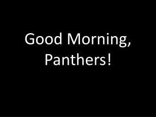 Good Morning, Panthers!